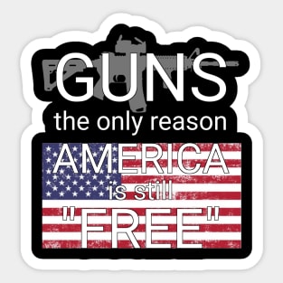 guns the only reason america is still free Sticker